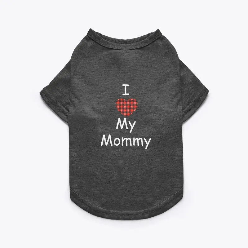 I Love Mommy Cute Dog T-Shirt